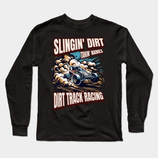 Slingin Dirt Takin Names Dirt Track Racing Dirt Track Car Racecar Kart Racetrack Speedway Long Sleeve T-Shirt